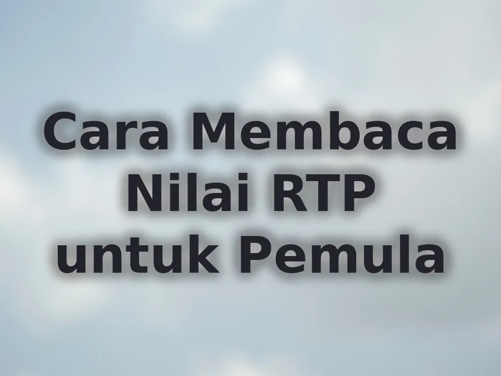 Cara Membaca Nilai RTP untuk Pemula